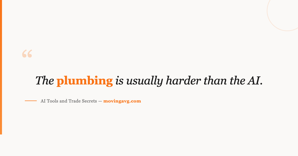 The plumbing is usually harder than the AI.